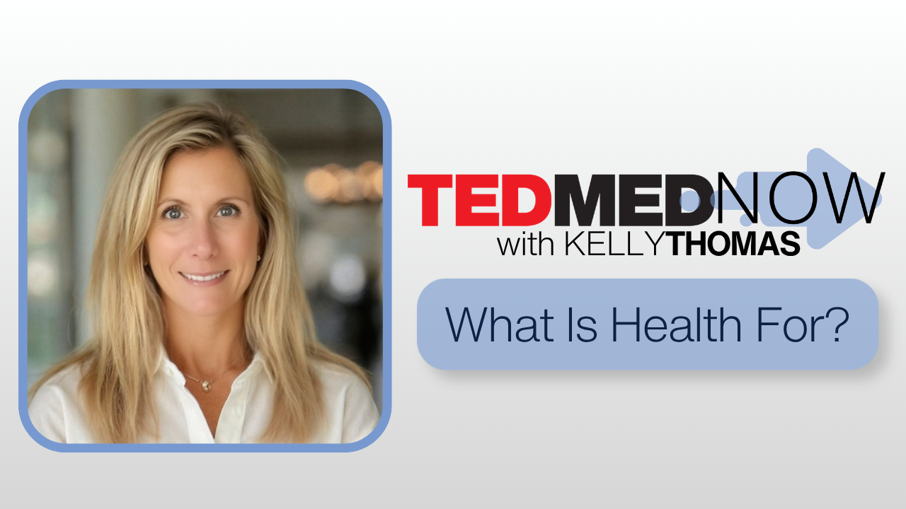 What is health for? - TEDMED
